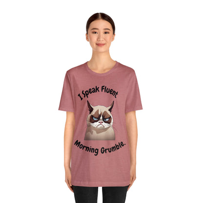 I Speak Fluent Morning Grumble t-shirt