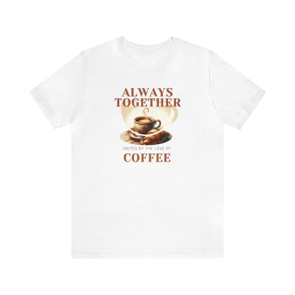 Always Together, United by the Love of Coffee T-shirt. - InkArt Fashions