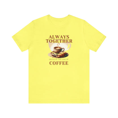 Always Together, United by the Love of Coffee T-shirt. - InkArt Fashions