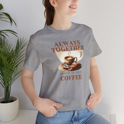 Always Together, United by the Love of Coffee T-shirt. - InkArt Fashions