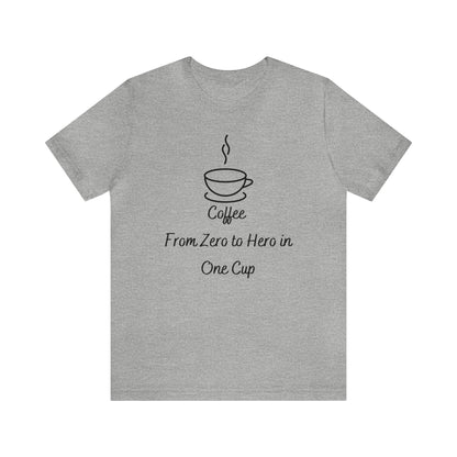 Coffee from zero to hero in one cup T-shirt. - InkArt Fashions