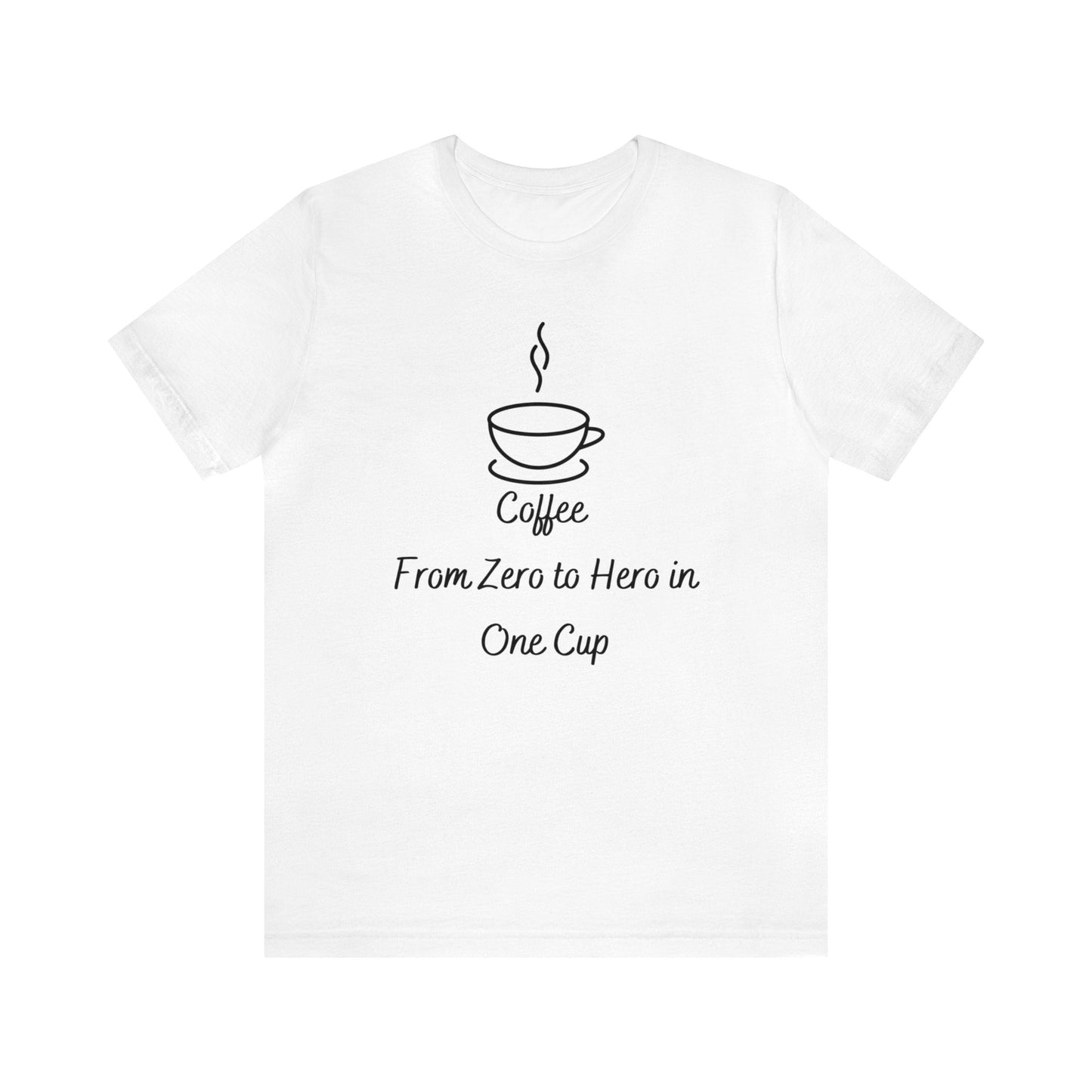 Coffee from zero to hero in one cup T-shirt. - InkArt Fashions