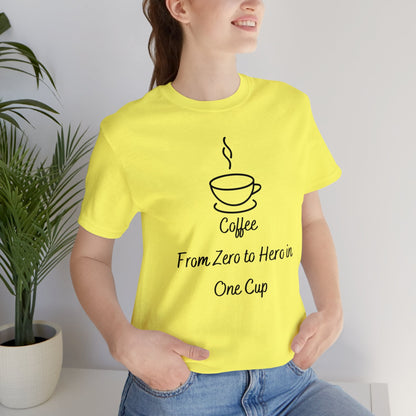 Coffee from zero to hero in one cup T-shirt. - InkArt Fashions