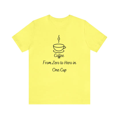 Coffee from zero to hero in one cup T-shirt. - InkArt Fashions