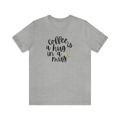 Coffee is a hug in a mug T-shirt - InkArt Fashions