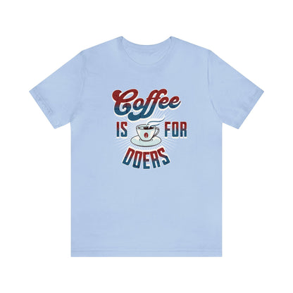 Coffee is for Doers T-shirt. - InkArt Fashions