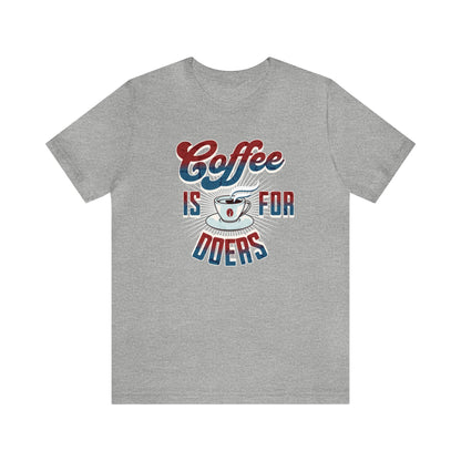 Coffee is for Doers T-shirt. - InkArt Fashions