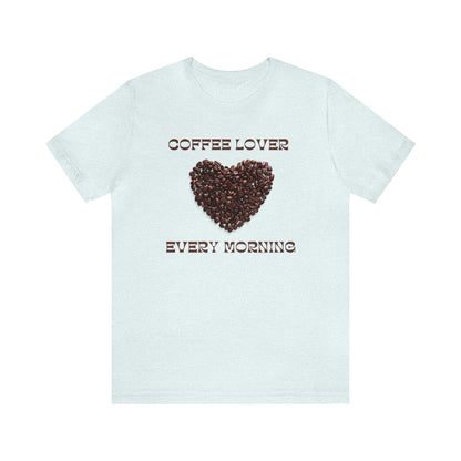 Coffee Lover, Every Morning T-shirt. - InkArt Fashions