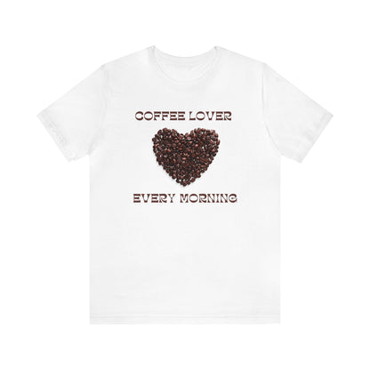 Coffee Lover, Every Morning T-shirt. - InkArt Fashions