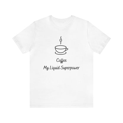 Coffee my liquid superpower T-shirt. - InkArt Fashions