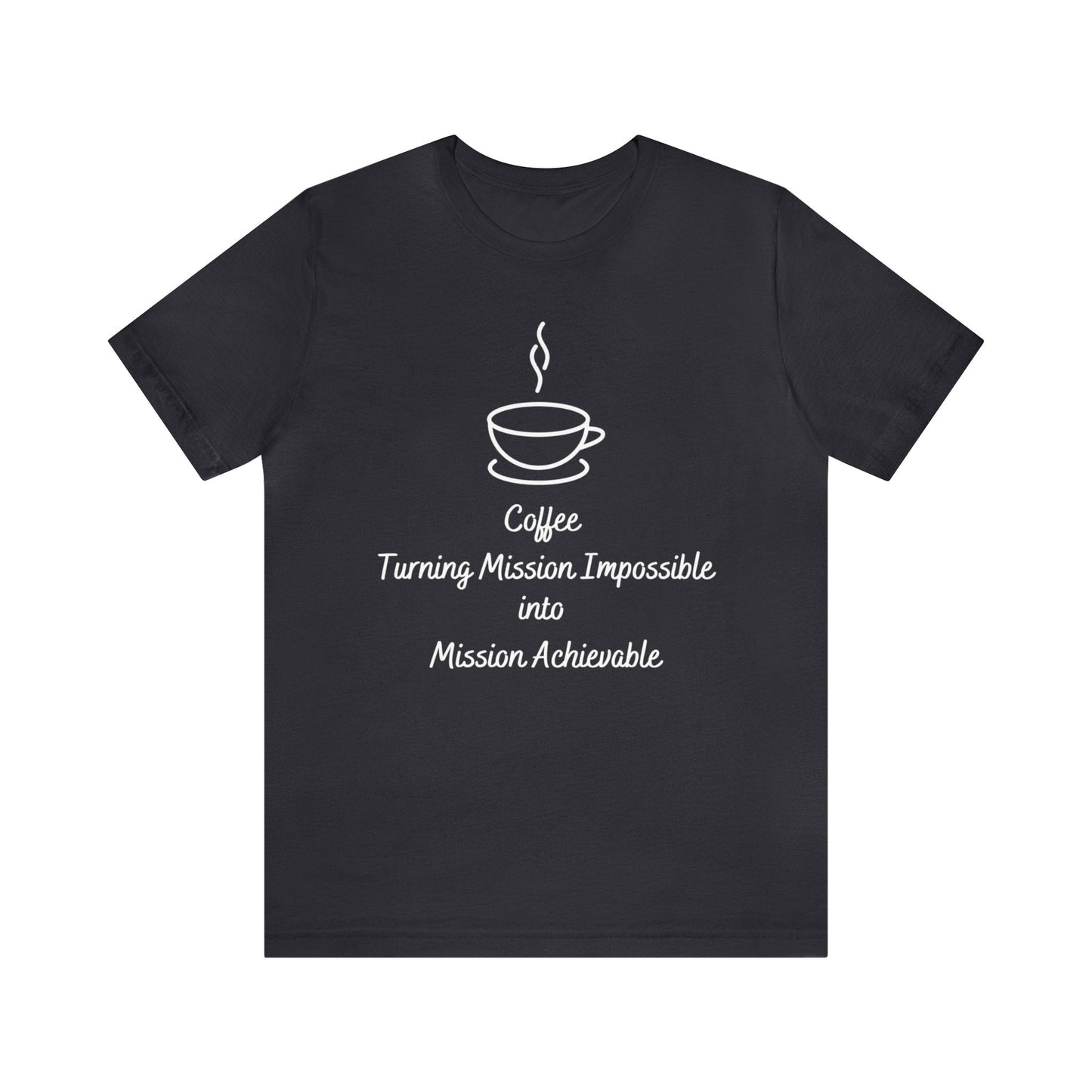 Coffee Turning Mission Impossible into Mission Achievable T-shirt. - InkArt Fashions