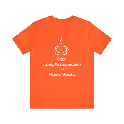 Coffee Turning Mission Impossible into Mission Achievable T-shirt. - InkArt Fashions