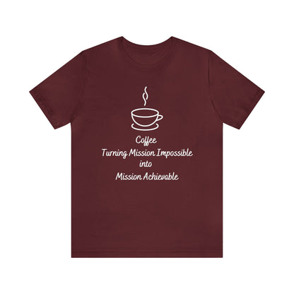 Coffee Turning Mission Impossible into Mission Achievable T-shirt. - InkArt Fashions