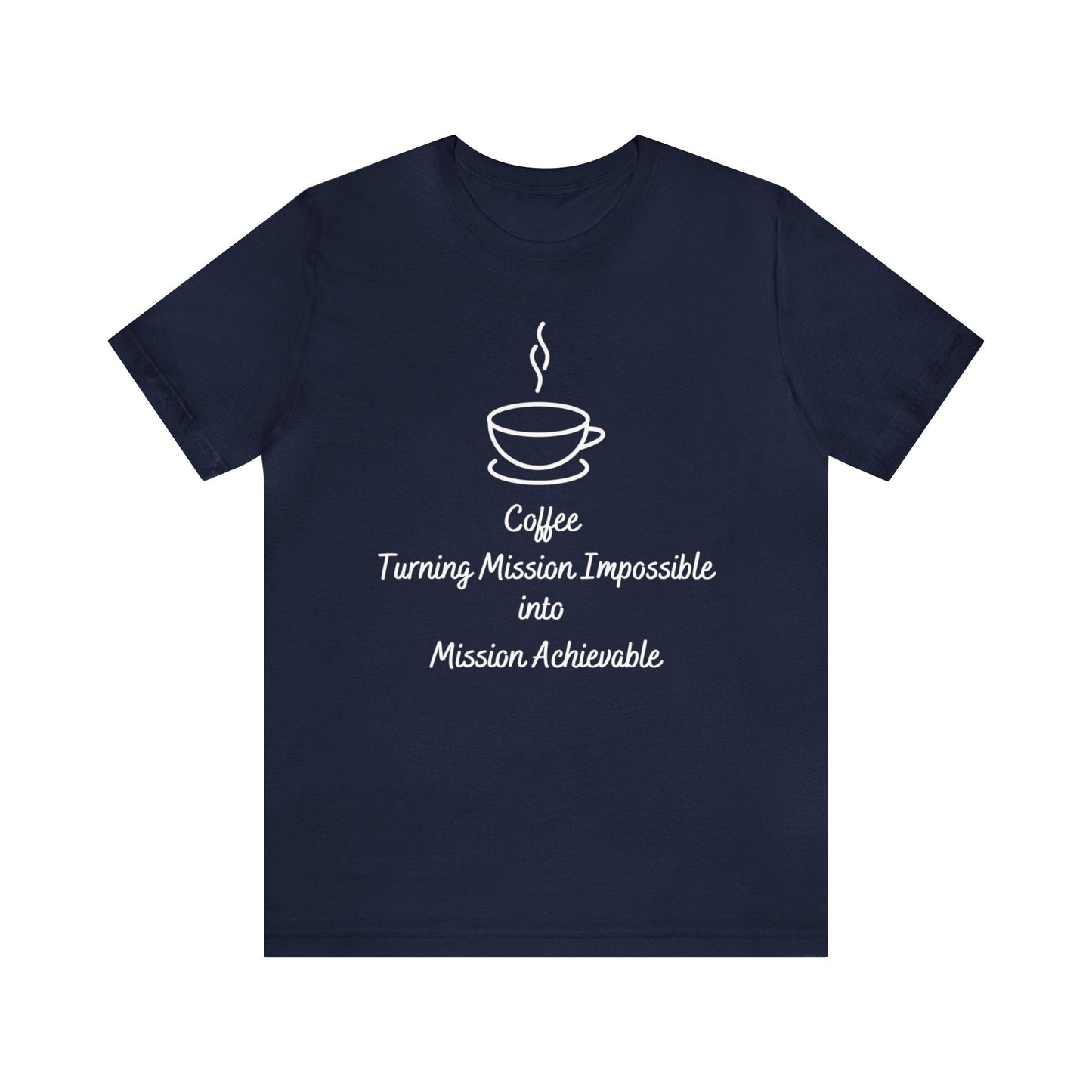 Coffee Turning Mission Impossible into Mission Achievable T-shirt. - InkArt Fashions