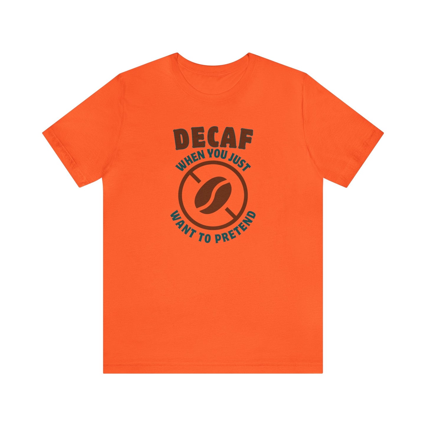 Decaf When you just want to pretend T-shirt. - InkArt Fashions