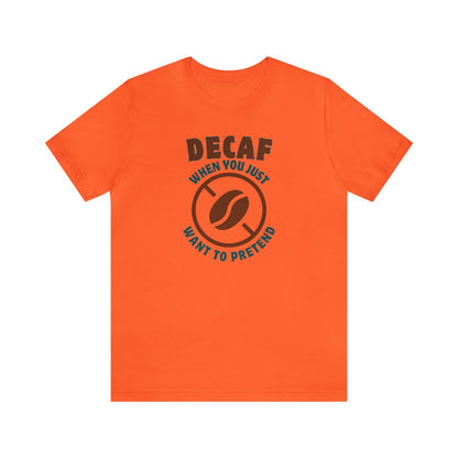 Decaf When you just want to pretend T-shirt. - InkArt Fashions