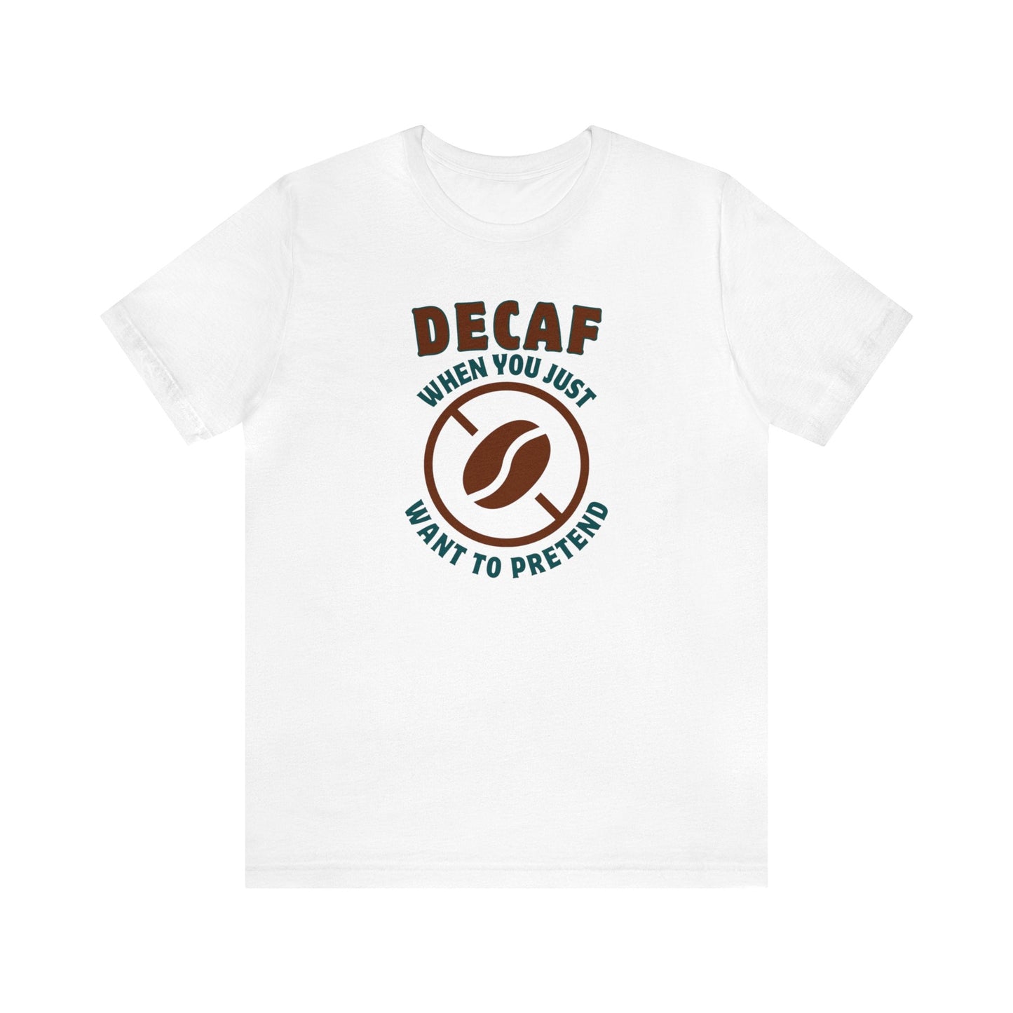 Decaf When you just want to pretend T-shirt. - InkArt Fashions