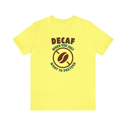 Decaf When you just want to pretend T-shirt. - InkArt Fashions