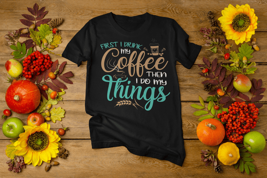 First I drink coffee then I do my things T-shirt - InkArt Fashions