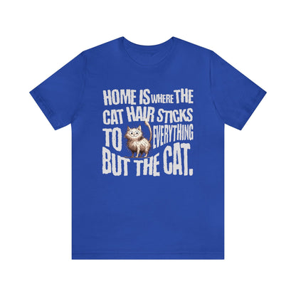 Home is where the cat hair sticks to everything but the cat T-shirt. - InkArt Fashions