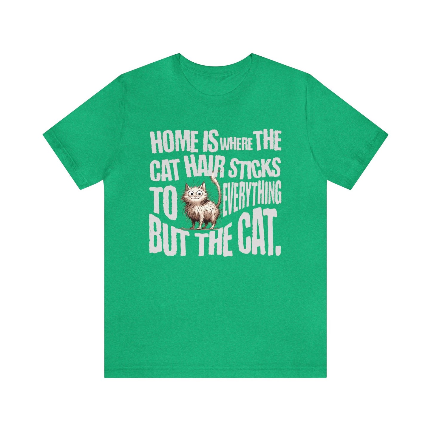 Home is where the cat hair sticks to everything but the cat T-shirt. - InkArt Fashions