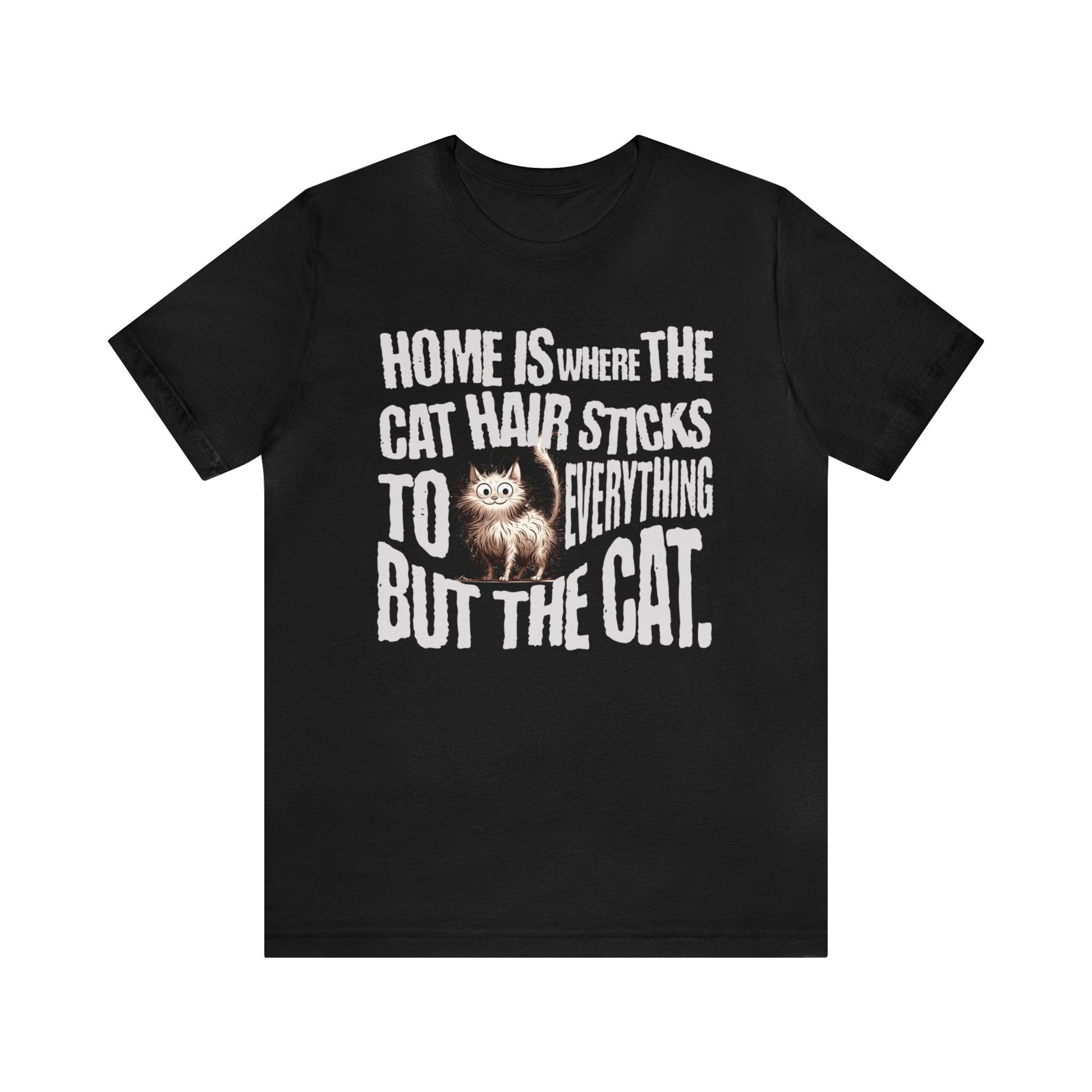 Home is where the cat hair sticks to everything but the cat T-shirt. - InkArt Fashions