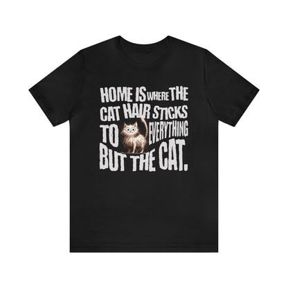 Home is where the cat hair sticks to everything but the cat T-shirt. - InkArt Fashions