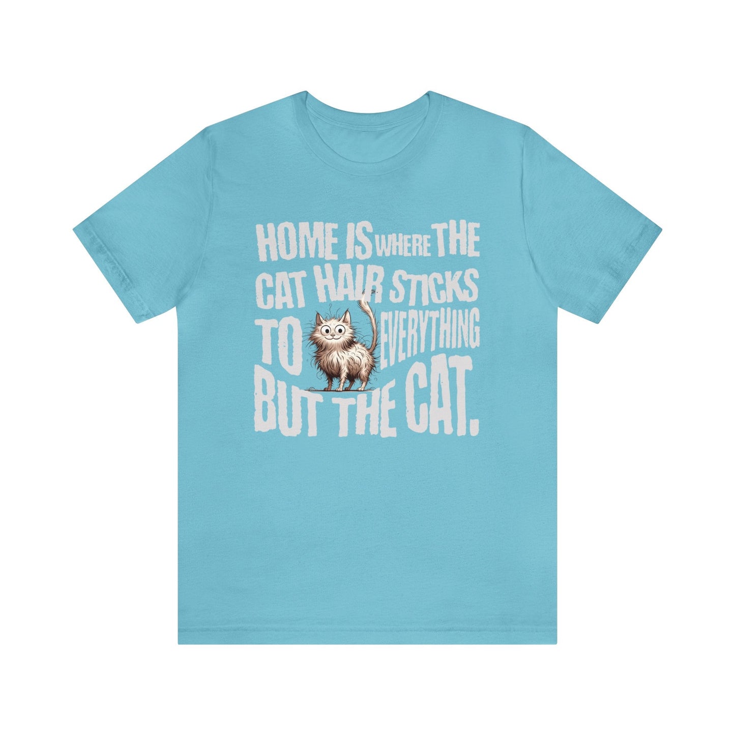 Home is where the cat hair sticks to everything but the cat T-shirt. - InkArt Fashions