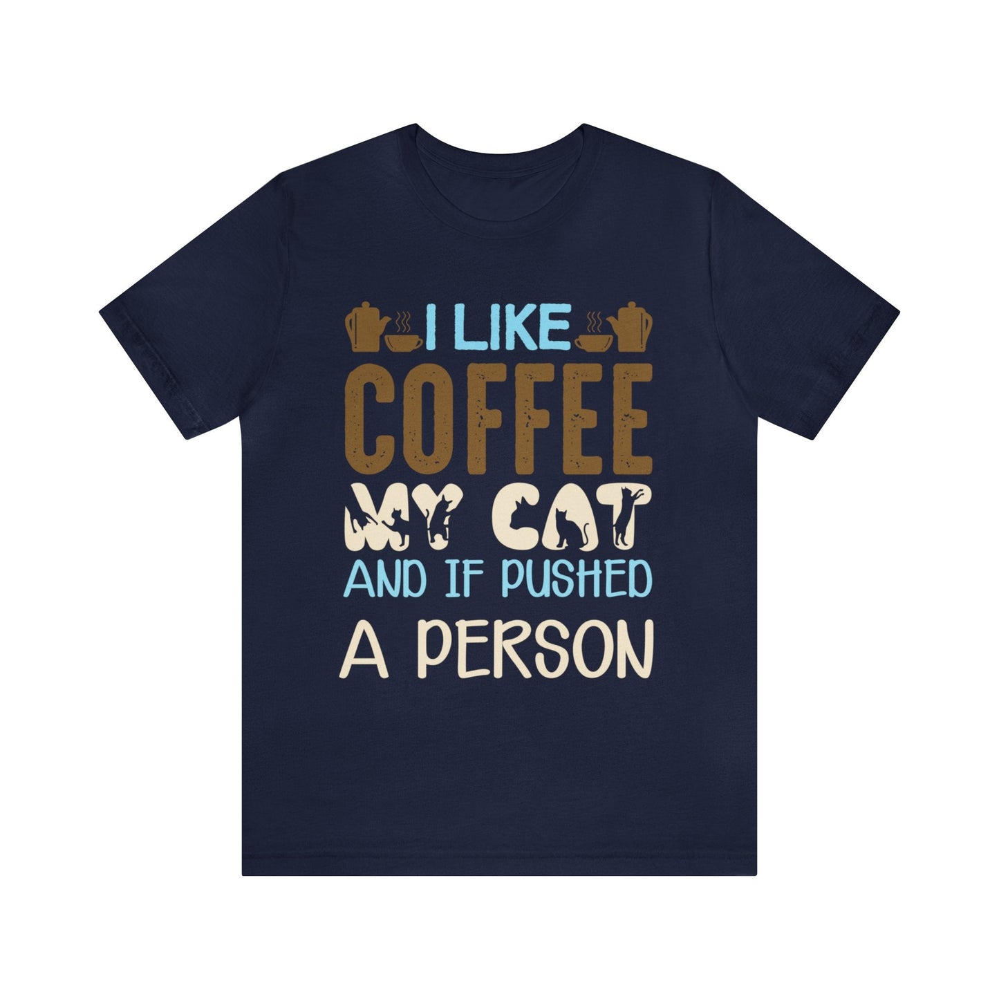 I Like Coffee, My Cat, and if pushed a person T-shirt. - InkArt Fashions