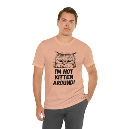 I'm Not Kitten Around! T-shirt. - InkArt Fashions