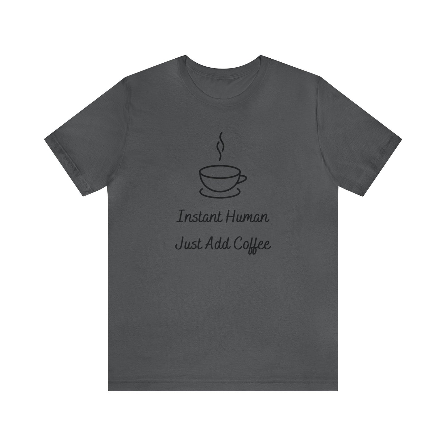 Instant Human Just Add Coffee T-shirt. - InkArt Fashions