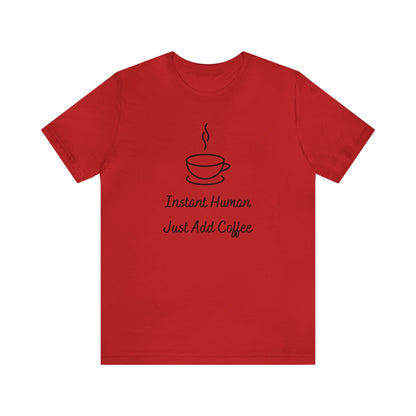 Instant Human Just Add Coffee T-shirt. - InkArt Fashions