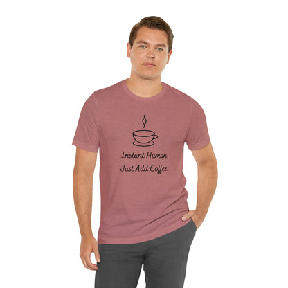 Instant Human Just Add Coffee T-shirt. - InkArt Fashions