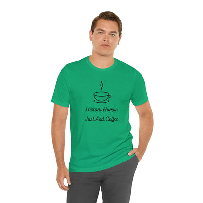 Instant Human Just Add Coffee T-shirt. - InkArt Fashions