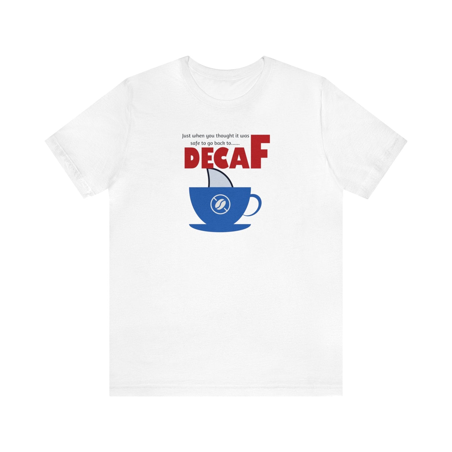 Just when you thought it was safe to go back to…decaf T-shirt. - InkArt Fashions