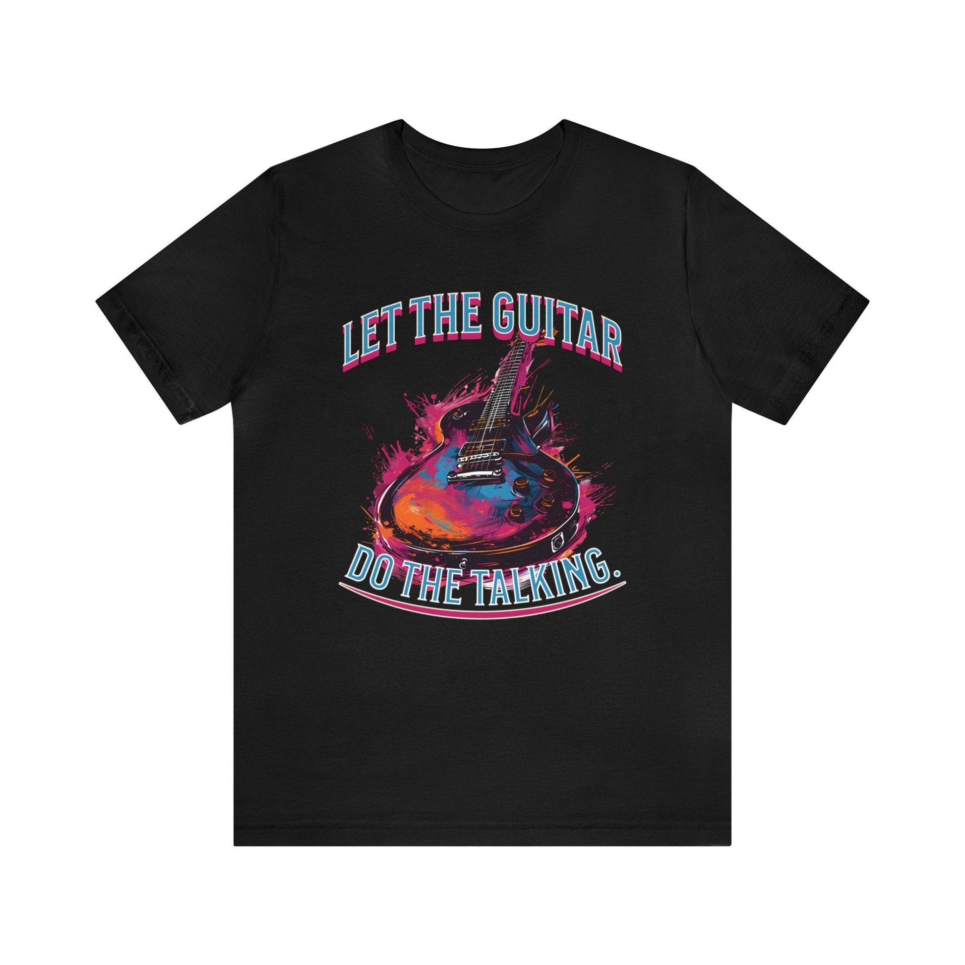 Let the guitar do the talking T-shirt. - InkArt Fashions