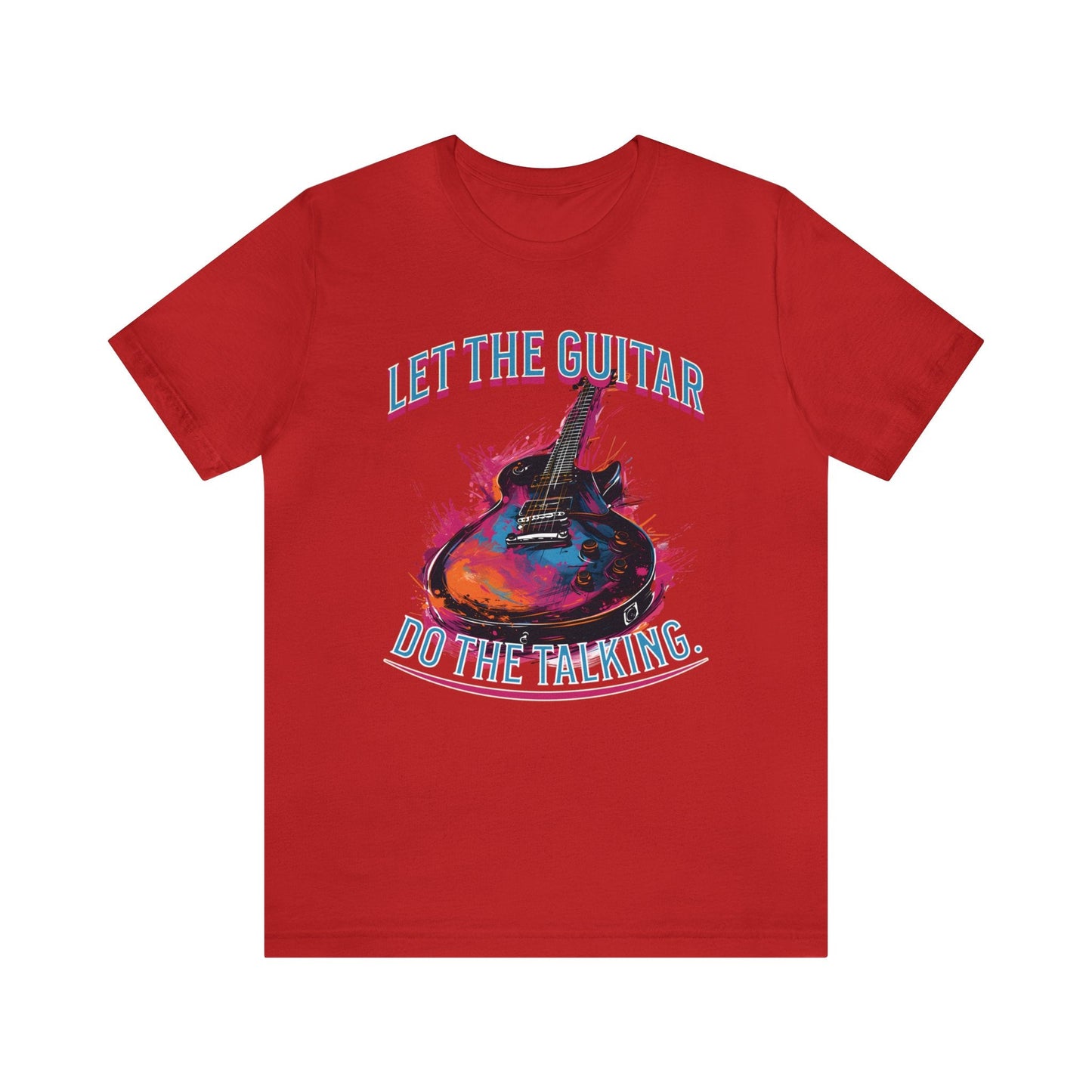 Let the guitar do the talking T-shirt. - InkArt Fashions