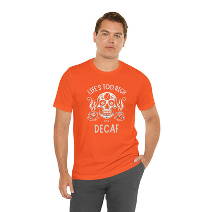 Life's too rich for decaf T-shirt. - InkArt Fashions