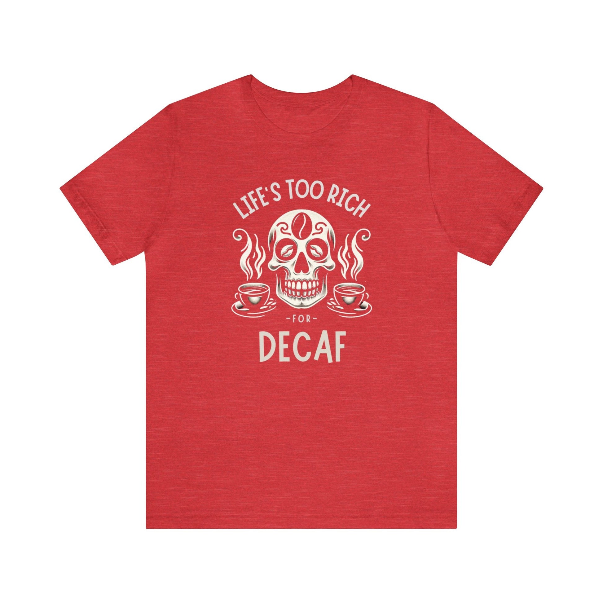 Life's too rich for decaf T-shirt. - InkArt Fashions