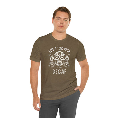 Life's too rich for decaf T-shirt. - InkArt Fashions