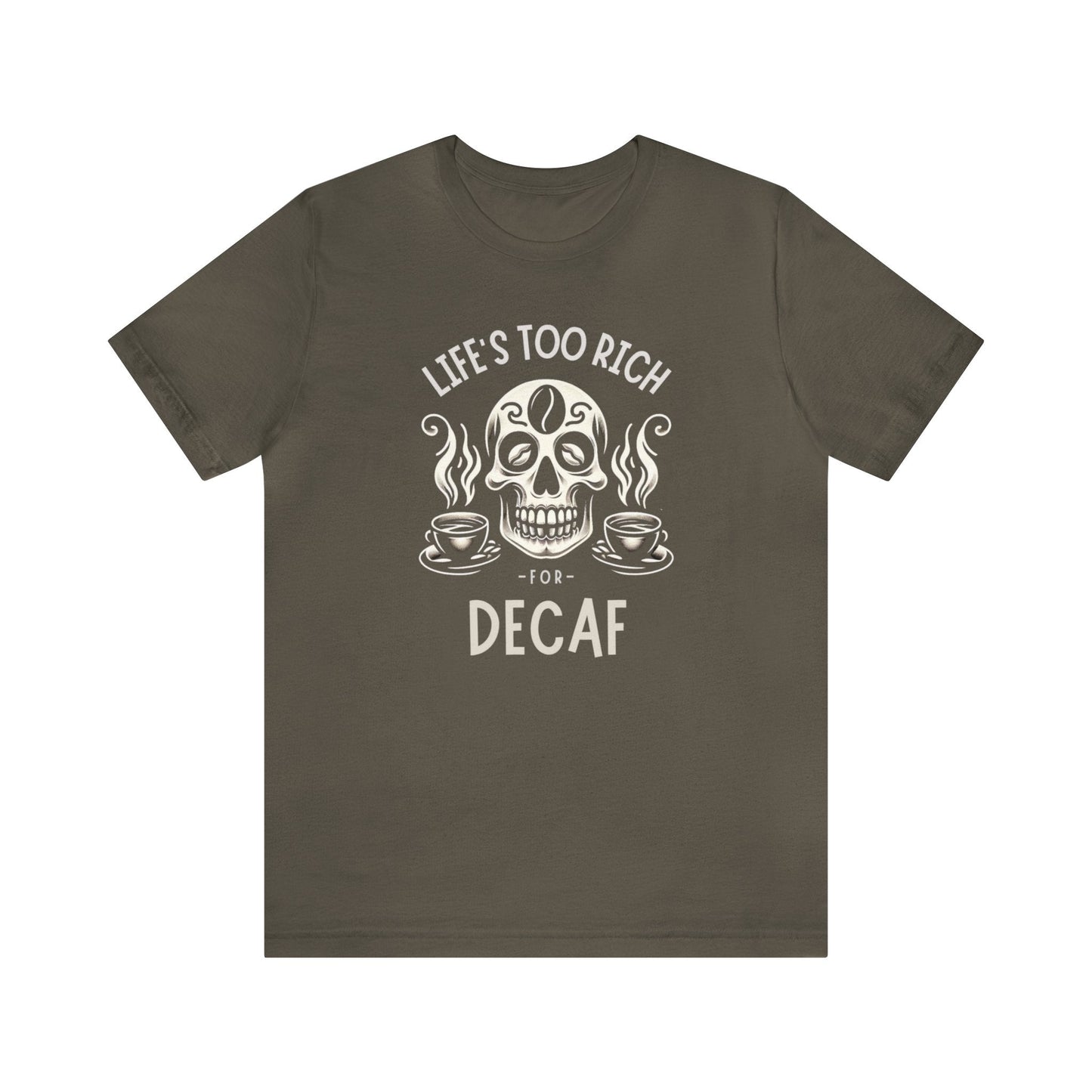 Life's too rich for decaf T-shirt. - InkArt Fashions