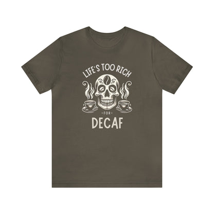 Life's too rich for decaf T-shirt. - InkArt Fashions