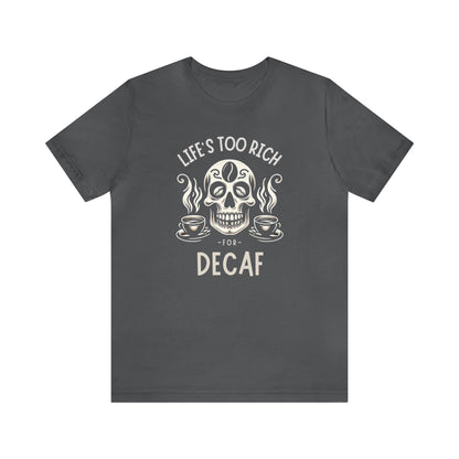 Life's too rich for decaf T-shirt. - InkArt Fashions