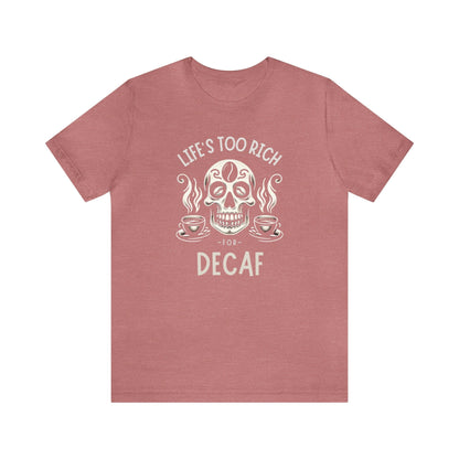 Life's too rich for decaf T-shirt. - InkArt Fashions