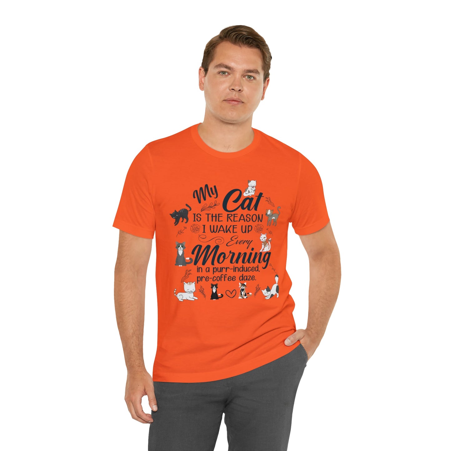 My cat is the reason I wake up every morning in a purr-induced, pre-coffee daze T-shirt. - InkArt Fashions