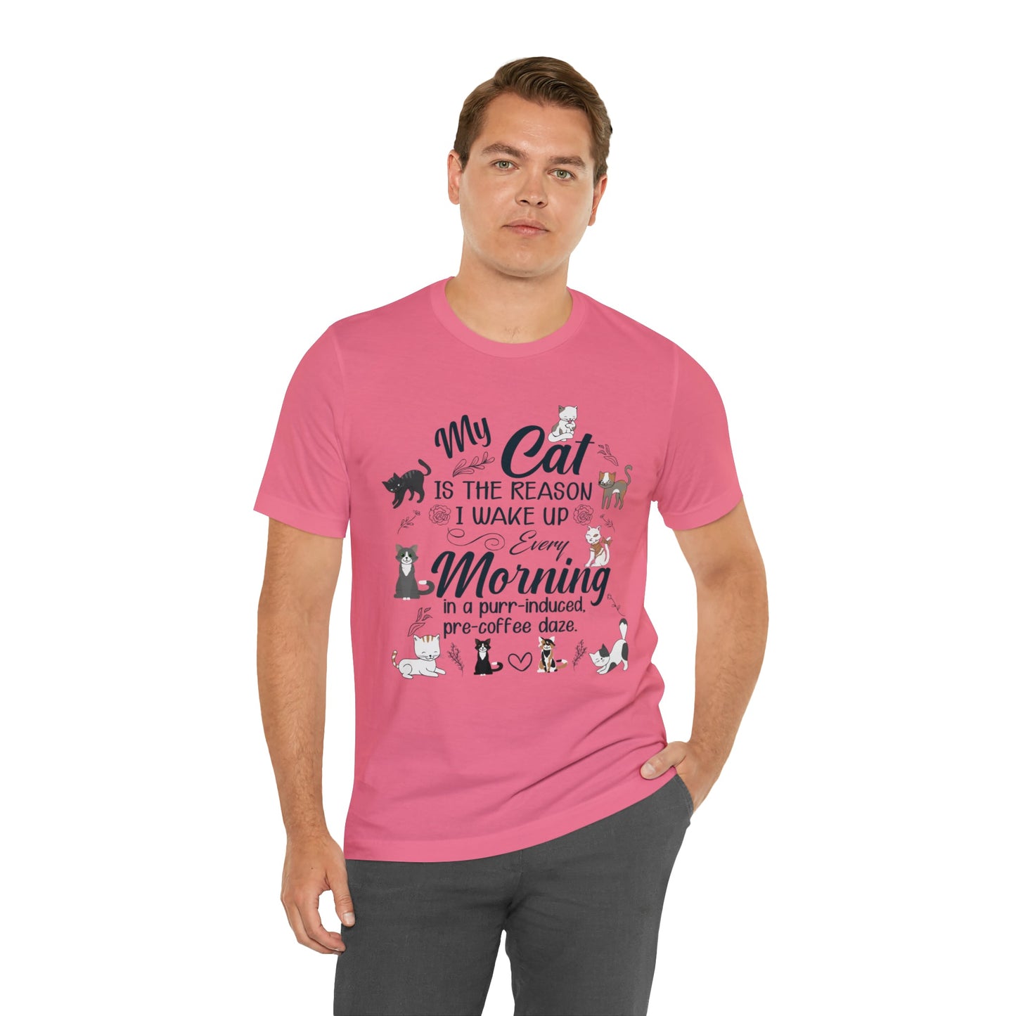 My cat is the reason I wake up every morning in a purr-induced, pre-coffee daze T-shirt. - InkArt Fashions