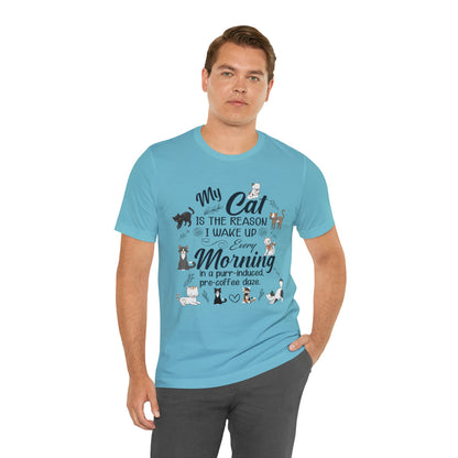 My cat is the reason I wake up every morning in a purr-induced, pre-coffee daze T-shirt. - InkArt Fashions