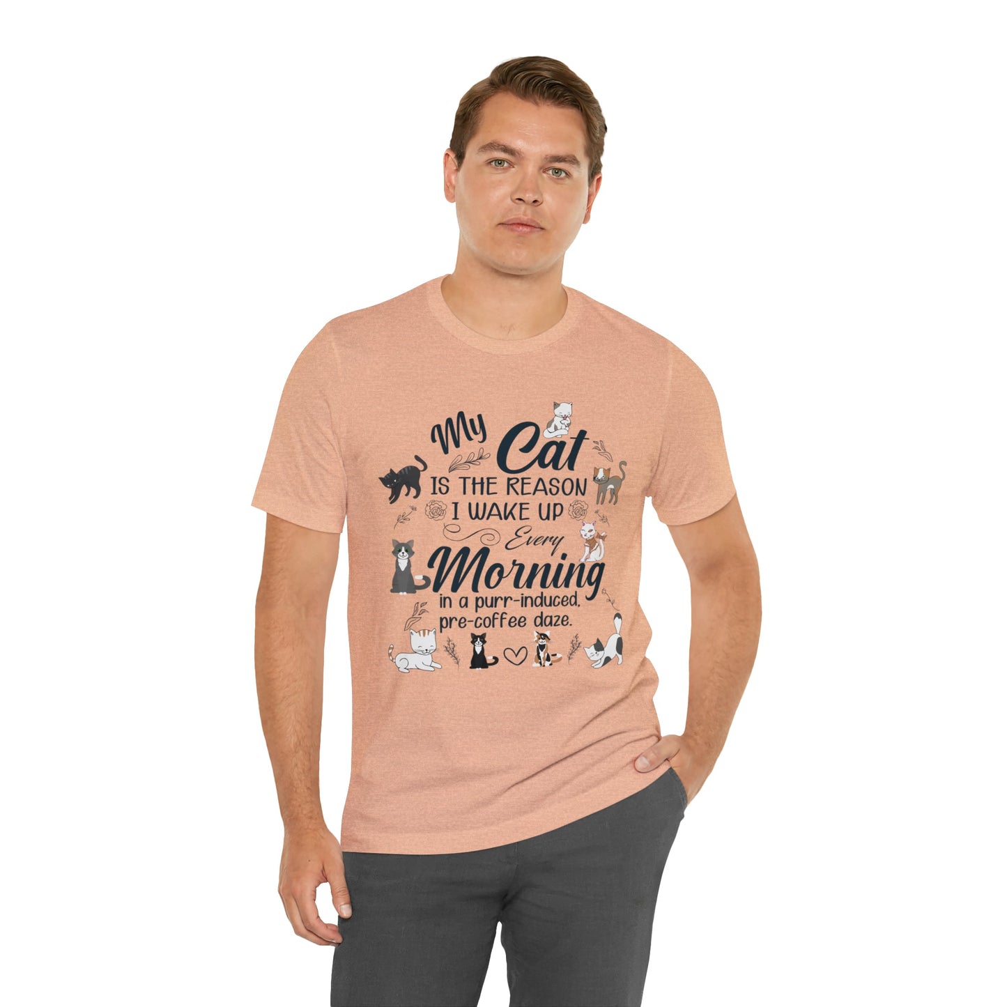 My cat is the reason I wake up every morning in a purr-induced, pre-coffee daze T-shirt. - InkArt Fashions