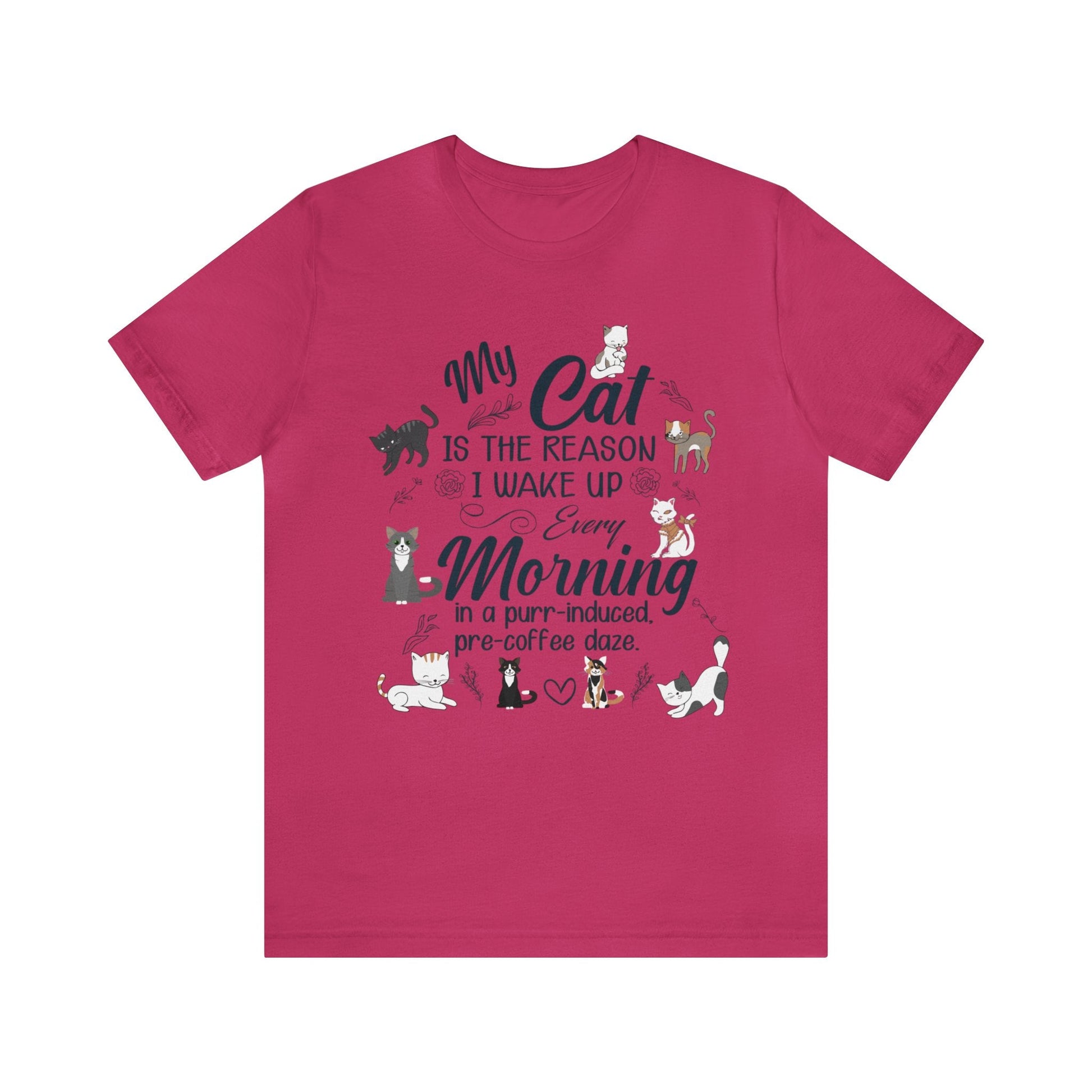 My cat is the reason I wake up every morning in a purr-induced, pre-coffee daze T-shirt. - InkArt Fashions