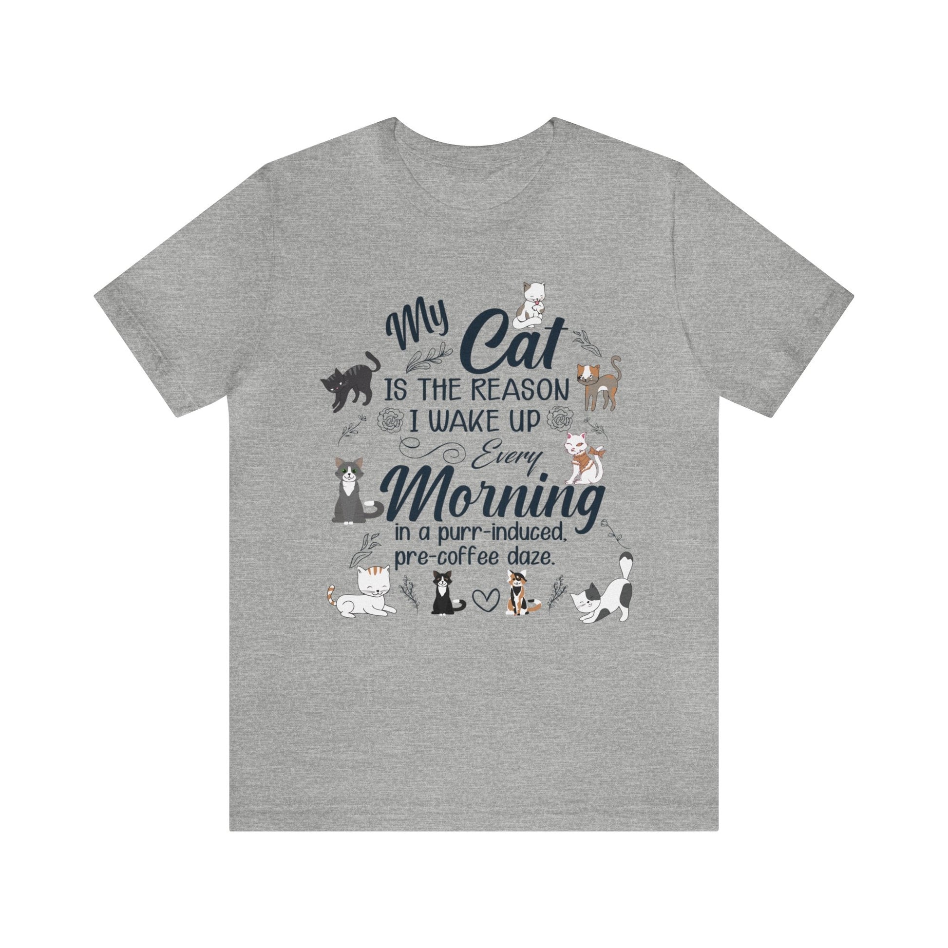 My cat is the reason I wake up every morning in a purr-induced, pre-coffee daze T-shirt. - InkArt Fashions